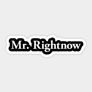 Mr. Rightnow (light text) Sticker